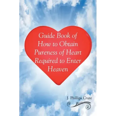 Guide Book of How to Obtain Pureness of Heart Required to Enter Heaven