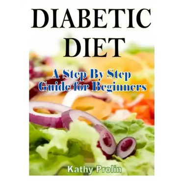 Diabetic Diet: A Complete Step By Step Guide for Beginners