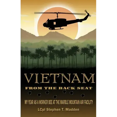 Vietnam From The Back Seat: My Year as a worker bee at the Marble Mountain Air Facility