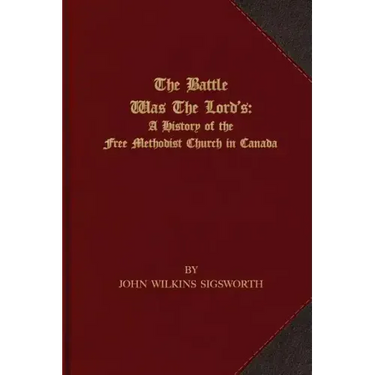 The Battle Was The Lord's: A History of the Free Methodist Church in Canada