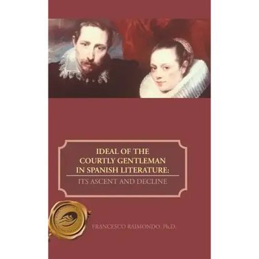 Ideal of the Courtly Gentleman in Spanish Literature: Its Ascent and Decline