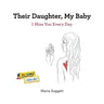 Their Daughter, My Baby: I Miss You Every Day