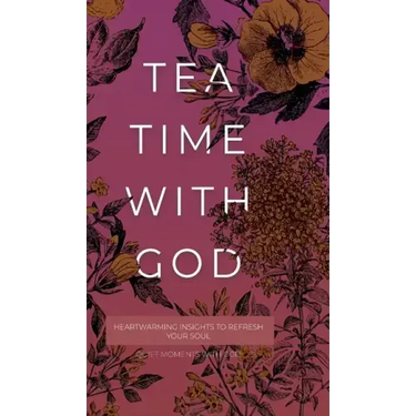 Tea Time with God: Heartwarming Insights to Refresh your Soul