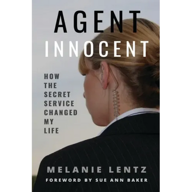 Agent Innocent: How the Secret Service Changed My Life