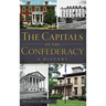 The Capitals of the Confederacy: A History