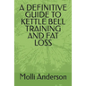 A Definitive Guide to Kettle Bell Training and Fat Loss