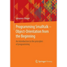 Programming SmallTalk - Object-Orientation from the Beginning: An Introduction to the Principles of Programming