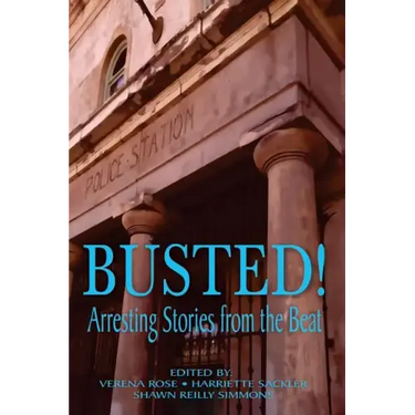Busted! Arresting Stories from the Beat
