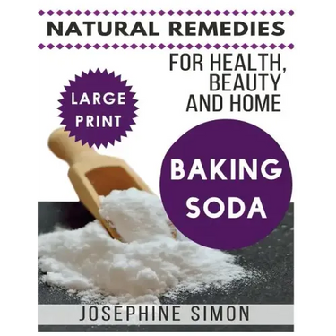 Baking Soda ***Large Print Edition***: Natural Remedies for Health, Beauty and Home