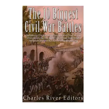 The 10 Biggest Civil War Battles: Gettysburg, Chickamauga, Spotsylvania Court House, Chancellorsville, The Wilderness, Stones River, Shiloh, Antietam,