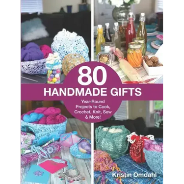80 Handmade Gifts: Year-Round Projects to Cook, Crochet, Knit, Sew & More!