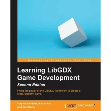Learning LibGDX Game Development - Second Edition: Wield the power of the LibGDX framework to create a cross-platform game