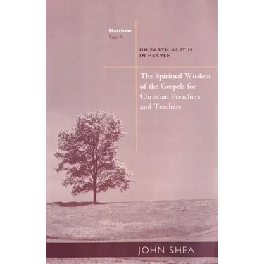 The Spiritual Wisdom of the Gospels for Christian Preachers and Teachers: On Earth as It Is in Heaven - Year A