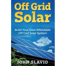 Off Grid Solar: Build Your Own Affordable Off Grid Solar System