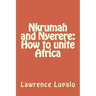 Nkrumah and Nyerere: How to unite Africa