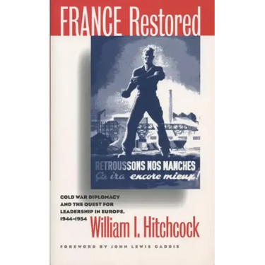 France Restored: Cold War Diplomacy and the Quest for Leadership in Europe, 1944-1954