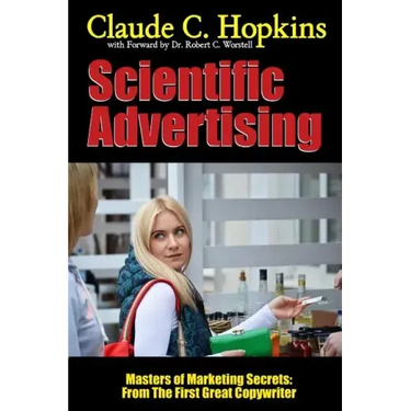 Scientific Advertising - Masters of Marketing Secrets: From the First Great Copywriter