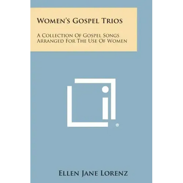 Women's Gospel Trios: A Collection of Gospel Songs Arranged for the Use of Women