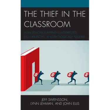 The Thief in the Classroom: How School Funding Is Misdirected, Disconnected, and Ideologically Aligned