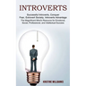 Introverts: The Magnificent Mind's Resource for Emotional, Social, Professional, and Intellectual Success (Successful Introverts, Conquer Fear, Extrov