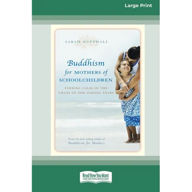 Buddhism for Mothers of Schoolchildren: Finding Calm in the Chaos of the School Years (16pt Large Print Edition)
