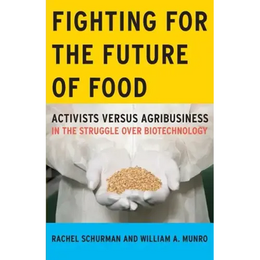 Fighting for the Future of Food: Activists versus Agribusiness in the Struggle over Biotechnology