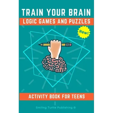 Train Your Brain Logic Games and Puzzles Activity Book for Teens: 130+ brain teasers including sudoku, cryptograms, crosswords, wordsearch, riddles an