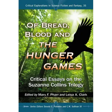 Of Bread, Blood and the Hunger Games: Critical Essays on the Suzanne Collins Trilogy