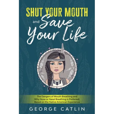 Shut Your Mouth and Save Your Life: The Dangers of Mouth Breathing and Why Nose or Nasal Breathing is Preferred, Based on the Native American Experien