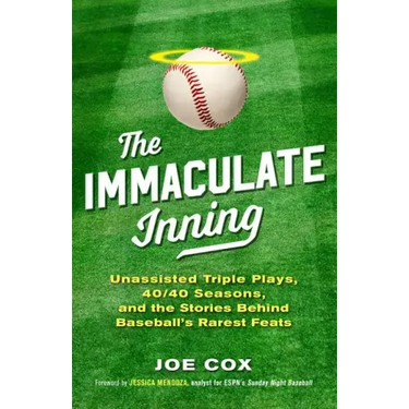 The Immaculate Inning: Unassisted Triple Plays, 40/40 Seasons, and the Stories Behind Baseball's Rarest Feats