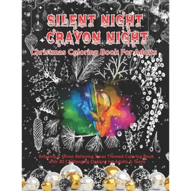 Silent Night Crayon Night: Christmas Coloring Book For Adults: Relaxing & Stress Relieving Xmas Themed Coloring Book with 30 Challenging Designs for A