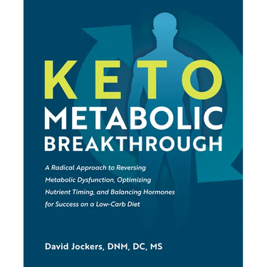 Keto Metabolic Breakthrough: A Radical Approach to Reversing Metabolic Dysfunction, Optimizing Nutrient Timing, and Balancing Hormones for Success on