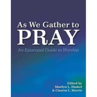 As We Gather to Pray: An Episcopal Guide to Worship