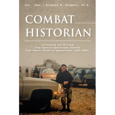 Combat Historian: Collecting and Writing Army Special-Operations History from Desert Storm to Afghanistan (1991-2002)