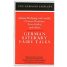 German Literary Fairy Tales: Johann Wolfgang Von Goethe, Clemens Brentano, Franz Kafka, and Others