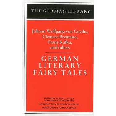 German Literary Fairy Tales: Johann Wolfgang Von Goethe, Clemens Brentano, Franz Kafka, and Others