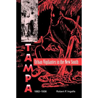 Urban Vigilantes in the New South: Tampa, 1882-1936