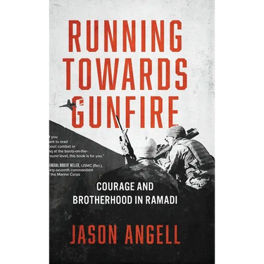 Running Towards Gunfire: Courage and Brotherhood in Ramadi
