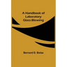 A Handbook of Laboratory Glass-Blowing