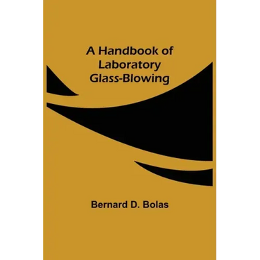 A Handbook of Laboratory Glass-Blowing