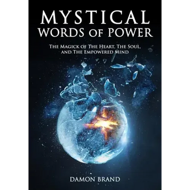 Mystical Words of Power: The Magick of The Heart, The Soul, and The Empowered Mind