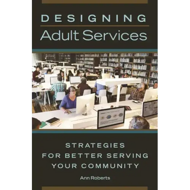 Designing Adult Services: Strategies for Better Serving Your Community
