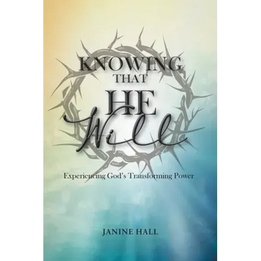 Knowing That He Will: Experiencing God's Transforming Power