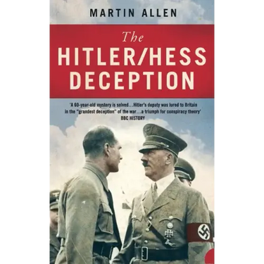 The Hitler/Hess Deception: British Intelligence's Best-Kept Secret of the Second World War