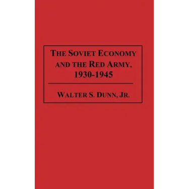 The Soviet Economy and the Red Army, 1930-1945