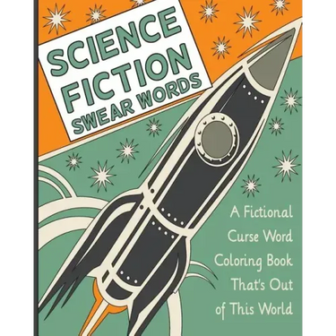Science Fiction Swear Words: A Fictional Curse Word Coloring Book That's Out of This World