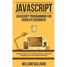 JavaScript: JavaScript Programming For Absolute Beginner's Ultimate Guide to JavaScript Coding, JavaScript Programs and JavaScript Language
