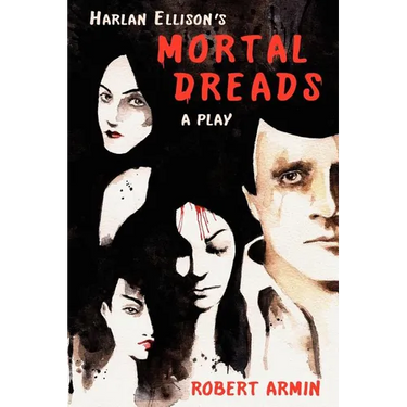 Harlan Ellison's Mortal Dreads: A Play