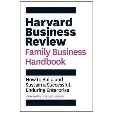 Harvard Business Review Family Business Handbook: How to Build and Sustain a Successful, Enduring Enterprise