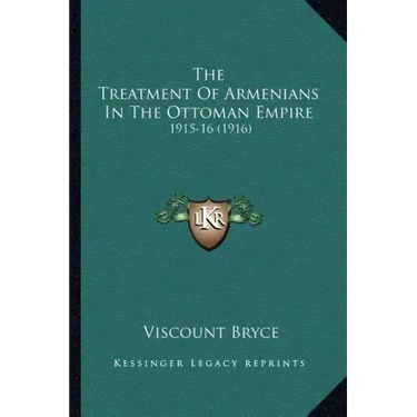 The Treatment of Armenians in the Ottoman Empire: 1915-16 (1916)